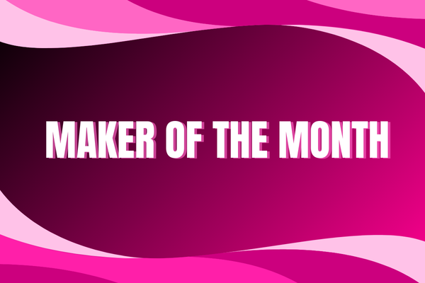MAKER OF THE MONTH